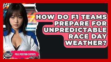 How Do F1 Teams Prepare For Unpredictable Race Day Weather? - Pole Position Experts