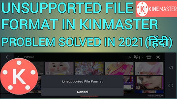 Unsupported File Format in KineMaster || KineMaster Problem?