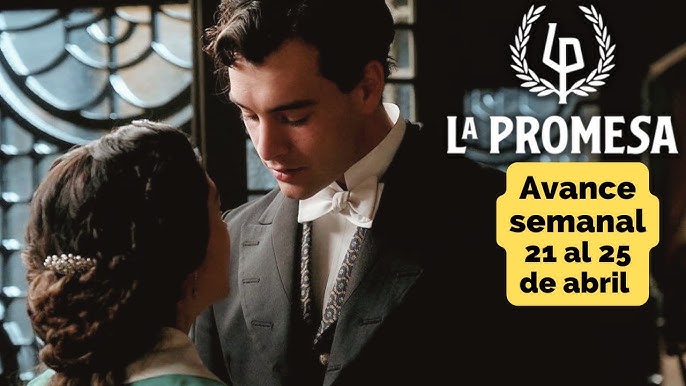 LA PROMESA Avance Semanal 21 al 25 de abril CURRO declara su amor a ANGELA #lapromesa