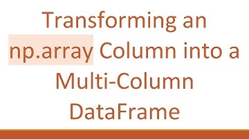 Transforming an np.array Column into a Multi-Column DataFrame