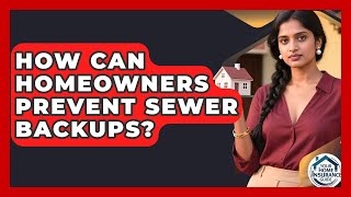 How Can Homeowners Prevent Sewer Backups? - Your Home Insurance Guide