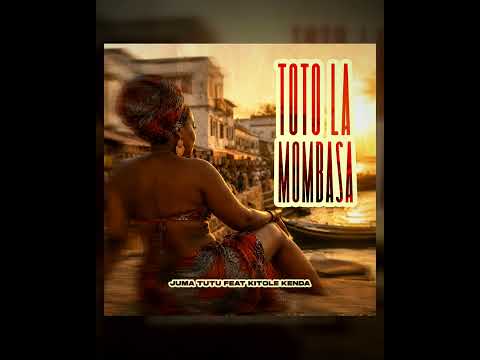 Toto La Mombasa Juma Tutu ft.Kitole Kenda.