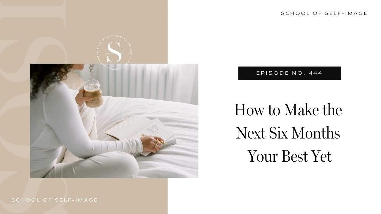 444: How to Make the Next Six Months Your Best Yet