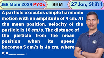 A particle executes simple harmonic motion with an amplitude of 4 cm. At the mean position.... JEE