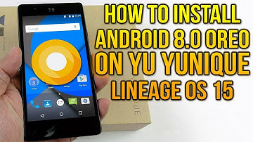 Install Android 8.0 Oreo on Yu Yunique (LineageOS 15) - How to Guide!