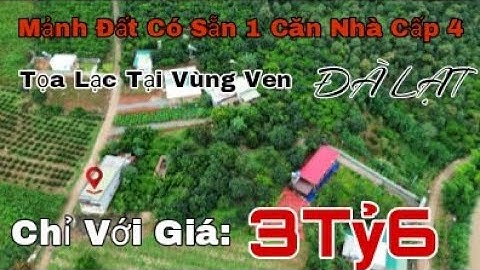 Một mảnh đất có sẵn 1 căn nhà cấp 4 tại vùng ven Đà Lạt.