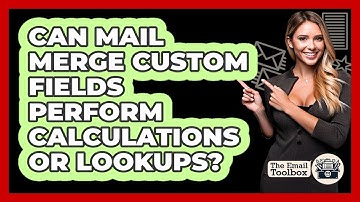 Can Mail Merge Custom Fields Perform Calculations Or Lookups? - TheEmailToolbox.com