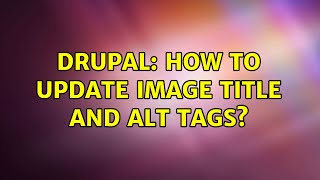 Drupal: How to update image title and alt tags? Net Worth