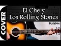 EL CHE Y LOS ROLLING STONES 🎸 - Los Rancheros / GUITARRA / MusikMan #012