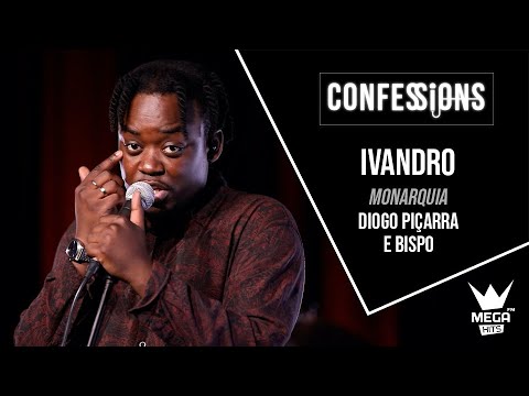 Confessions | Ivandro - Monarquia (Diogo Piçarra & Bispo)