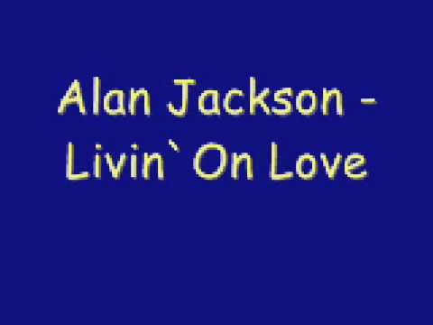 Alan Jackson - Livin` On Love