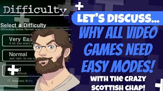 Why ALL video games NEED difficulty options! | LET'S DISCUSS with the crazy Scottish chap!
