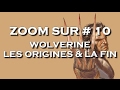 Wolverine  les origines  la fin  zoom sur 10