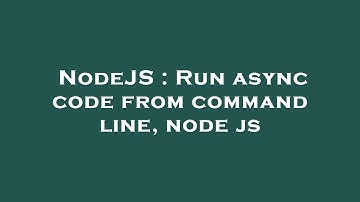 NodeJS : Run async code from command line, node js