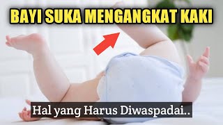 Bayi Suka Mengangkat Kaki ke Atas? Waspadai Hal Ini ya Parents..