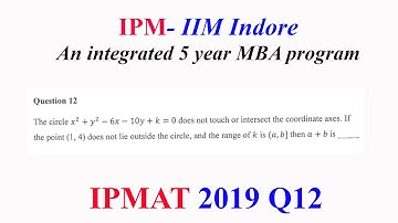 IPMAT Q12: The circle x^2+y^2-6x-12y+k=0 does not intersect the axes, & (1.4) doesn