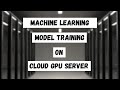 Machine Learning Model Training on Cloud GPU Server | Database Mart