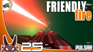 Friendly Fire E25 | PULSAR: Lost Colony