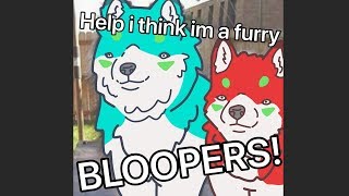 Help... I Think I'm A Furry! (Bloopers)