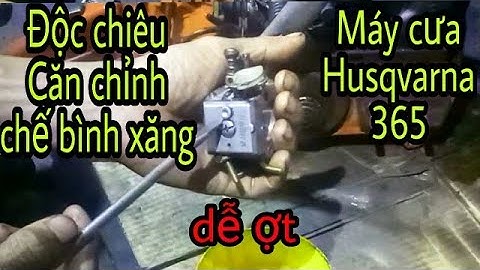 Độc chiêu căn chỉnh chế bình xăng con máy cưa husqvarna,căn chỉnh chế bình xăng con máycưa husqvarna