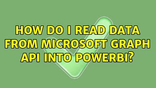 How do I read data from Microsoft Graph API into PowerBI?