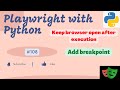 #108 How do I stop my browser from closing in Playwright with Python | Add breakpoint | Pause script