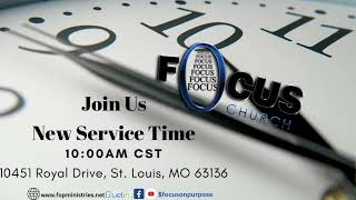 FOCUS CHURCH - ST. LOUIS -New Service Times  10am CST