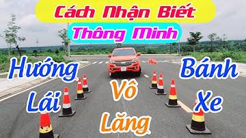 Cách nhận biết - Vô Lăng, Bánh Xe, Hướng Lái Thẳng - Hướng Dẫn Lái Xe oto