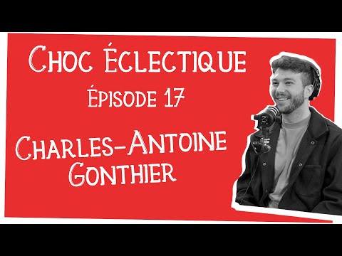 Choc Éclectique Ép.17 - Charles-Antoine Gonthier (Animation et Communication)