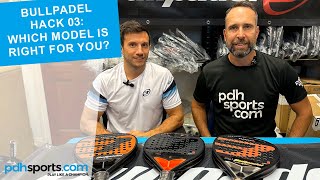 Bullpadel Hack 03 & Hack 03 Hybrid and Hack 03 Comfort Padel Rackets review by pdhsports.com
