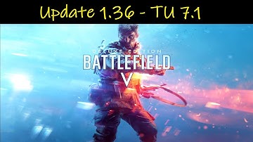 Battlefield 5 💠 Update 1.36 • Title Update 7.1