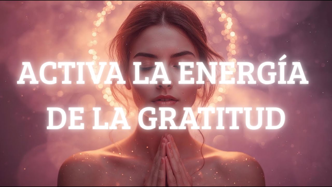 🌸 Vibra en la Frecuencia de la Gratitud 🌸 Meditación Guiada para Elevar ...