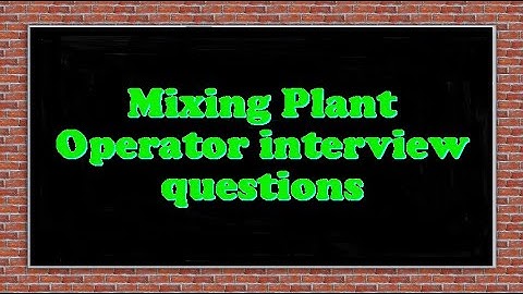 Mixing Plant Operator interview questions