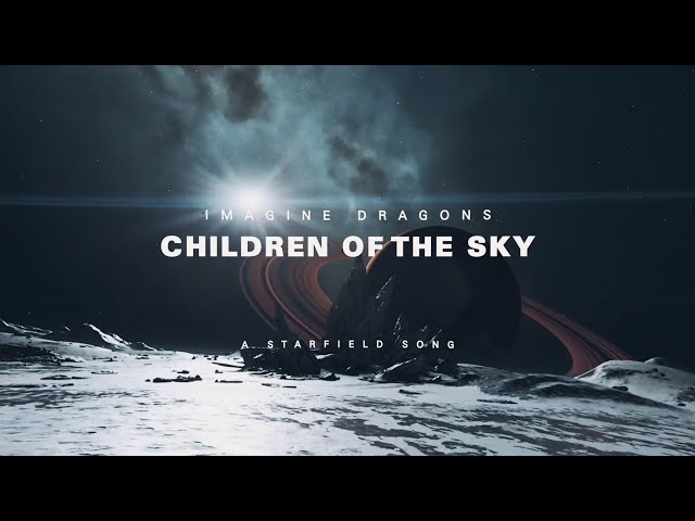 Imagine Dragons - Children of the Sky (a Starfield song) (Official Lyric Video) class=