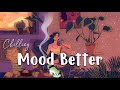 Music to put you in a better mood  playlist pop for study relax stress relief change to feel