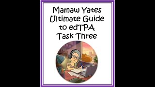 Mamaw Yates Ultimate Guide to edTPA Task 3