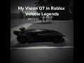 The Vision GT in Vehicle Legends is op