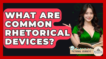 What Are Common Rhetorical Devices? - Fictional Journeys