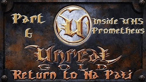 Unreal Gold - Return To Na Pali - Walkthrough - Part 6 - Inside UMS Prometheus