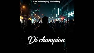 Di Champion - Rise Teanet Legacy feat Bad Boy