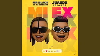 MI EX - Mr Black El Presidente & Juanda Iriarte
