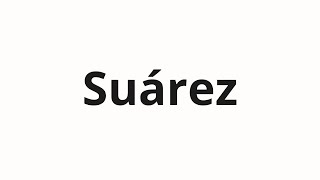 How to pronounce Suárez