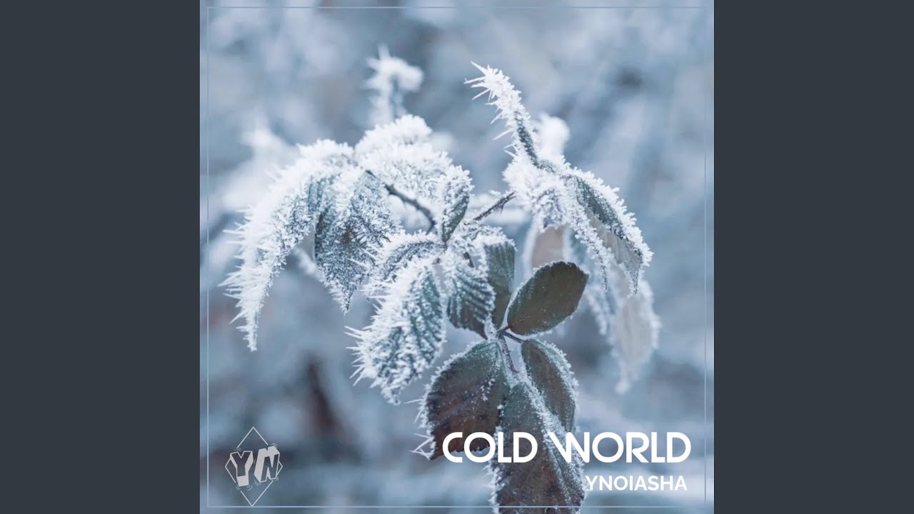 Watch Cold World on YouTube Watch Cold World on YouTube