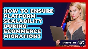 How To Ensure Platform Scalability During eCommerce Migration? - Ecom SaaS Stack