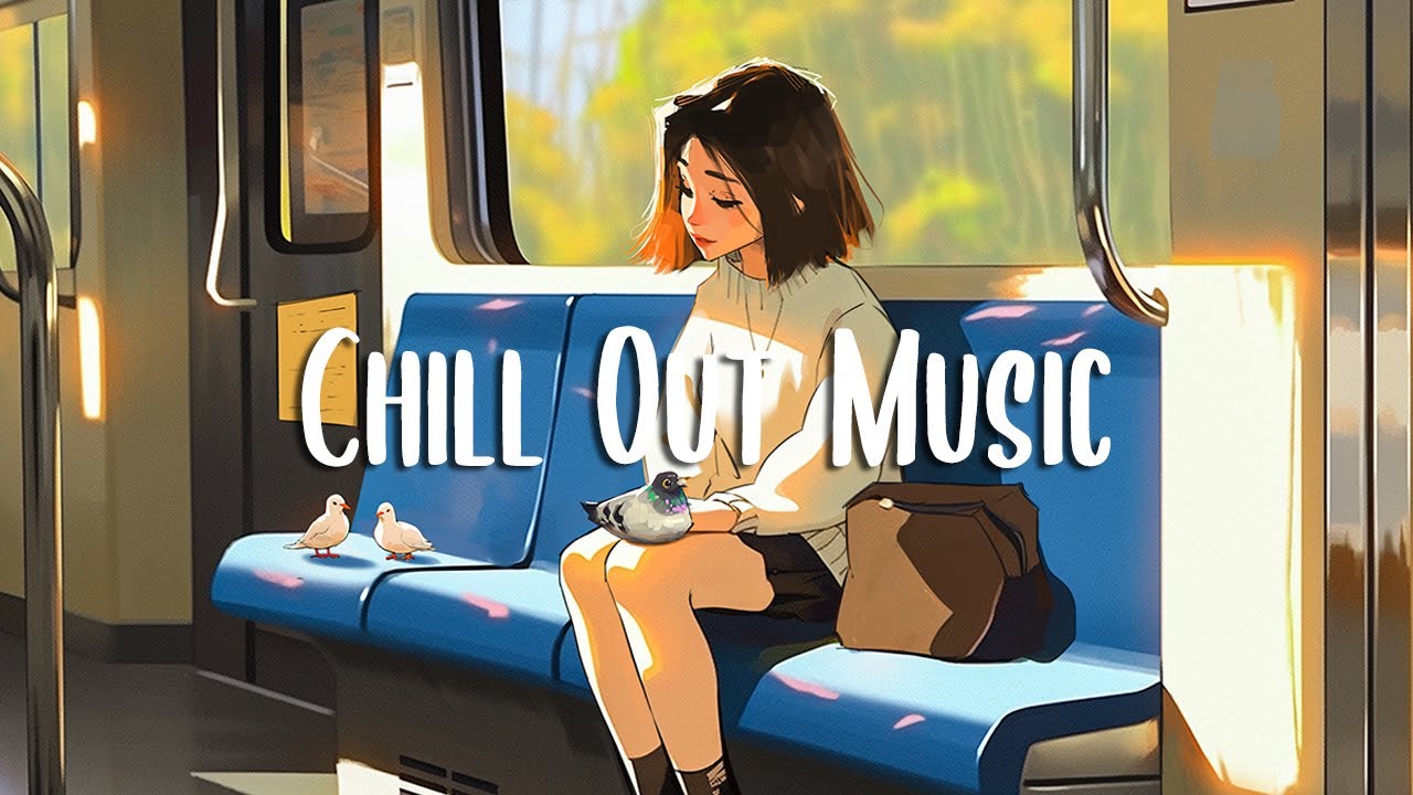 Chill Out Music  Chill songs to boost up your mood  Morning songs to enjoy your day