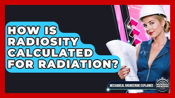 How Is Radiosity Calculated For Radiation? - Mechanical Engineering Explained
