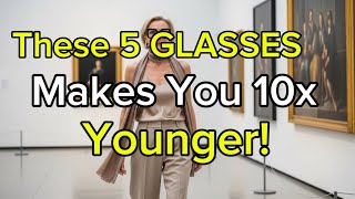 5 Glasses That Will Make You Look YEARSYounger Instantly!