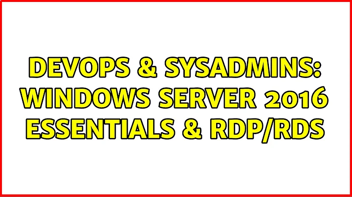 DevOps & SysAdmins: Windows Server 2016 Essentials & RDP/RDS