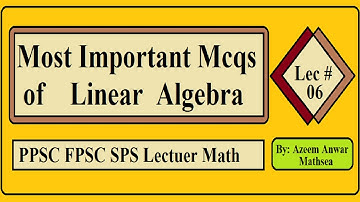 Lec 06-Most important MCQS of Linear Algebra ||PPSC lecturer Math|| Golden MCQS of linear algebra