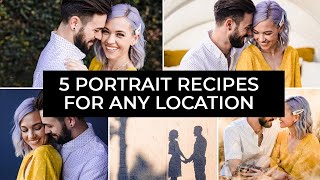 5 Simple Recipes for Great Portraits Anywhere w/ Behind the Scenes!
